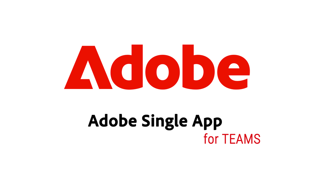 ADOBE Single App for TEAMS